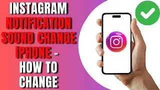 Instagram Notification Sound Change Iphone   How to change