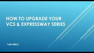 How To Upgrade VCS / Expressway Series