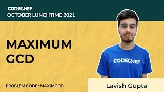 MAXIMUM GCD | MAXIMGCD | October Lunchtime 2021 Problem Solution | CodeChef