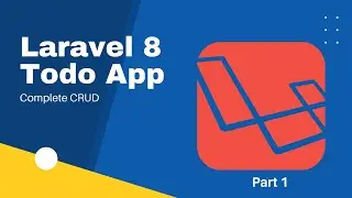 Laravel 8 Complete Todo App CRUD - Part 1