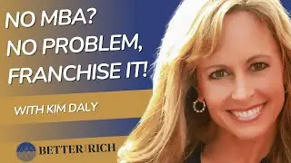 The No-B.S. Guide to Franchising: Success, Risks, and Real Returns with Kim Daly