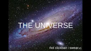 Reviewing the universe (NOT CLICKBAIT)