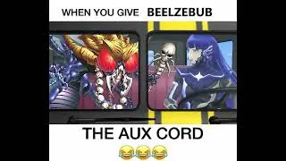 when you give beelzebub the aux cord
