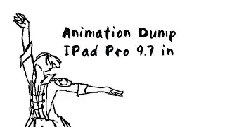 Animation Dump I did on IPad Pro 9.7~