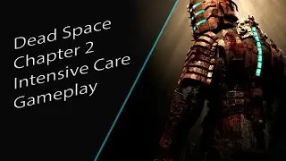 Dead Space Chapter 2 Intensive Care