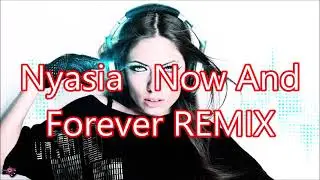 Nyasia   Now And Forever REMIX