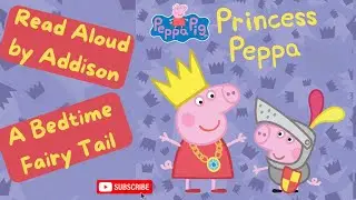 ✨👑 Princess Peppa - A Peppa Pig Story - Read Aloud by Addison✨👑