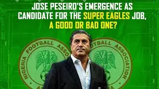 Jose Peseiro's Emergence As Candidate For The Super Eagles Job, A Good One Or Bad?