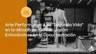 Arte Performativo y su “Segunda Vida” en la década de 1960 en Japón: Enfocándose en la Documentación