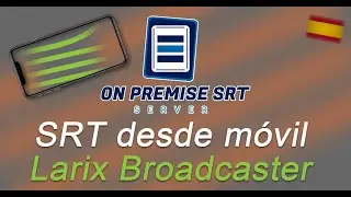 OnPremise SRT Server - (Español) Como emitir desde movil en SRT con Larix Broadcaster