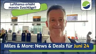 Miles & More: Top Neuigkeiten und beste Schnäppchen im Juni 24 l Hohe Zuschläge bei Lufthansa!!