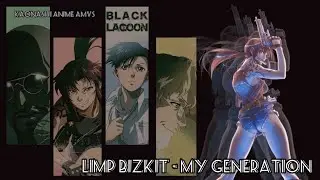 black lagoon / limp bizkit - my generation / [AMV] #anime #amv #blacklagoon #limpbizkit #music