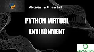 Tutorial Cara Mudah Aktivasi & Uninstall Python Virtual Environment Dengan Anaconda