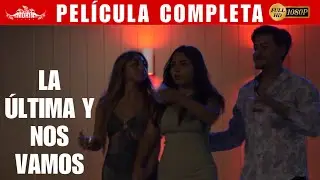 LA ÚLTIMA Y NOS VAMOS - PELÍCULA COMPLETA EN ESPAÑOL