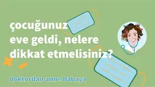 Çocuğunuz okuldan eve döndü.  Nelere dikkat etmelisiniz?