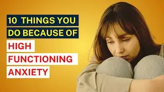 10 Things High Functioning Anxiety Makes You Do