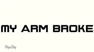 Arm broke