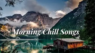 Morning chill songs playlist for a new day🌺