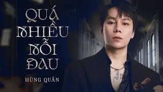 QUÁ NHIỀU NỖI ĐAU - HÙNG QUÂN x GOLD MK ( Nhạc Hoa Lời Việt )