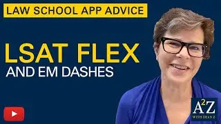 A2Z 01: LSAT Flex and Em Dashes