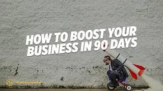How To Boost Your Business In 90 Days