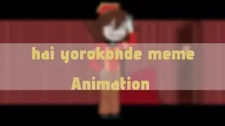 Hai yorokonde||animation meme||