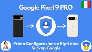 Pixel 9 Pro Prima Configurazione e Ripristino Dati da Backup Google Account