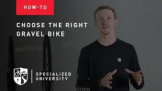HOW TO CHOOSE A GRAVEL BIKE | Specialized University Rider Guides