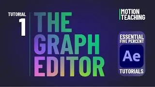 Tutorial 1: The Graph Editor -- The Essential 5% of After Effects