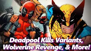 Deadpool Kills Variants, Wolverine Revenge, & More! | Absolute Comics