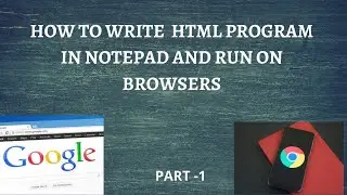 How to write your first html program in notepad and run in browsers.