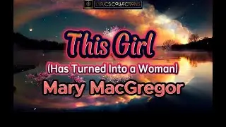 This Girl (Has Turned Into a Woman)Song by Mary MacGregor