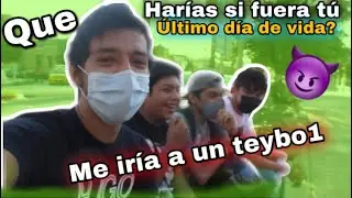 ¿QUÉ HARÍAS SI FUERA TÚ ÚLTIMO DÍA A DE VIDA?
