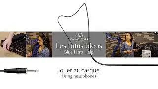 Blue Harp Help | module 5: using headphones