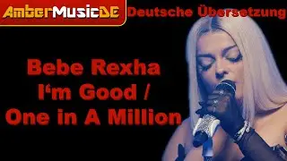Bebe Rexha - Im Good / One in A Million (Deutsche Übersetzung)