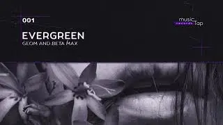 GeoM & Beta Max - Evergreen (musicTap Release)