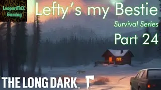 Lefty's my Bestie | The Long Dark Survival Series | Part 24
