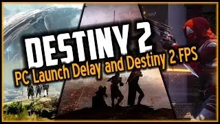 DESTINY 2 PC LAUNCH DELAY + DESTINY 2 FPS!