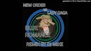 New Order VS Lady Gaga - Blue Romance (Bootleg By DJ MIKE)