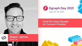 Adam James - How Kin Uses Dgraph to Connect People - Dgraph Day 2021