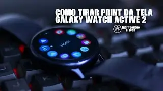 Como tirar Captura de Tela (Print) no Galaxy Watch Active 2