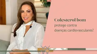 O colesterol bom me protege contra doenças cardiovasculares? | Dra. Viviane Bertoncelo