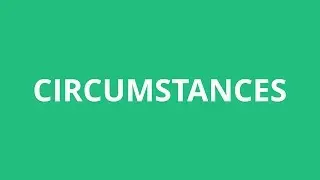 How To Pronounce Circumstances - Pronunciation Academy