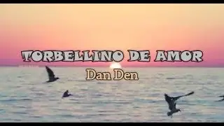 Torbellino de amor - Dan Den +letra