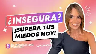 Cómo Superar la Inseguridad y Ver Tu Verdadero Valor |Ep.54 De Menos a Más con Rashel Diaz