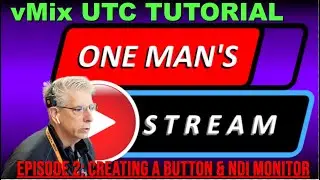 Creating a Button and NDI Monitor with vMix UTC | One Man's Stream Episode 2