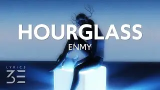 ENMY - Hourglass (Lyrics)