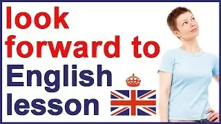 What does LOOK FORWARD TO mean? | English class