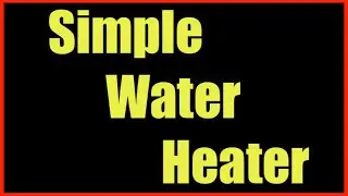 Building a Simple Water Heater  When the Power is Out