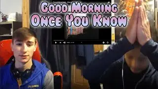 Good Morning - Once You Know | Reaction